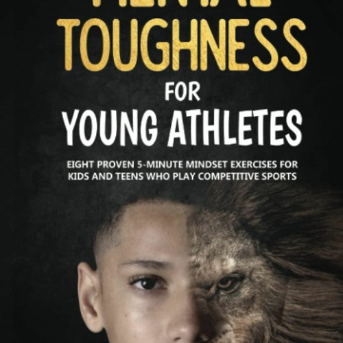 Stream episode PDF_ Mental Toughness For Young Athletes Eight Proven 5