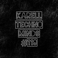Karell - Techno Minds #119 (Hard Edit)