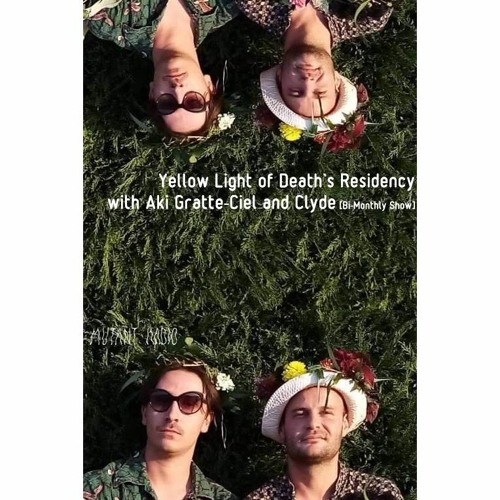 Yellow LIght Of Death's Residency w. Aki Gratte-Ciel and Clyde [Monthly Show]