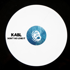Kabl - Don't Go Lose It (Free Download)