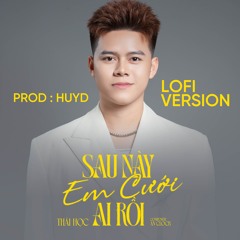 Sau Này Em Cưới Ai Rồi (Lofi)