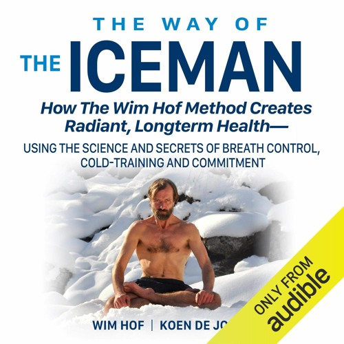 READ The Way of the Iceman: How the Wim Hof Method Creates Radiant, Longterm Hea