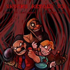 Shucks Retold V3 but last part is pitched down