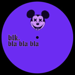 blk. - Bla Bla Bla  (Edit)
