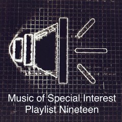 Music of Special Interest Playlist 19