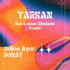 Tarkan Sen Çoktan Gitmişsin ( Adios Ayer- Sonat Remix)