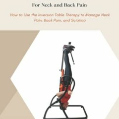 VIEW [KINDLE PDF EBOOK EPUB] Inversion Therapy for Neck and Back Pain: How to Use the Inversion Tabl