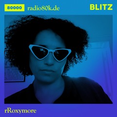 Radio 80000 x Blitz Take Over — rRoxymore [13.02.21]