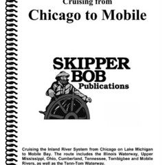 VIEW PDF 💚 Cruising From Chicago to Mobile (Skipper Bob: Great Lakes & Chicago to Mo