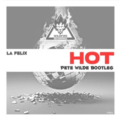 HOT (Pete Wilde Bootleg V.2)- La Felix