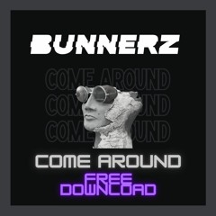 BUNNERZ - COME AROUND (FREE DOWNLOAD)