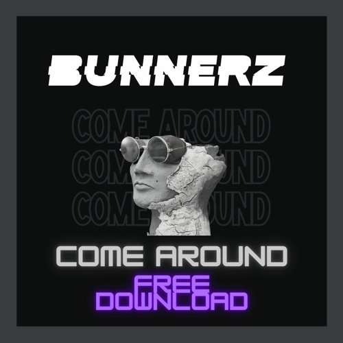 BUNNERZ - COME AROUND (FREE DOWNLOAD)