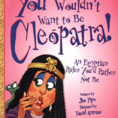 [View] EPUB 💌 You Wouldn't Want to Be Cleopatra!: An Egyptian Ruler You'd Rather Not