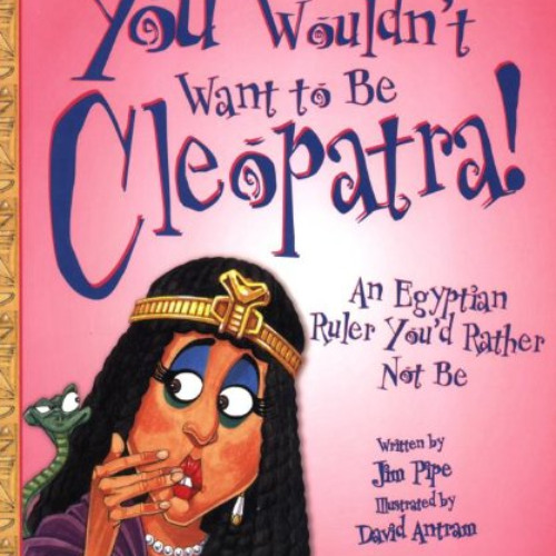 [VIEW] EPUB 📨 You Wouldn't Want to Be Cleopatra!: An Egyptian Ruler You'd Rather Not