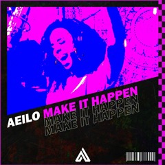 Aeilo - Make It Happen (Remix)