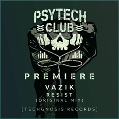 PREMIERE: Vazik - Resist (Original Mix) [Techgnosis Records]