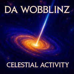 Da Wobblinz - Celestial Activity