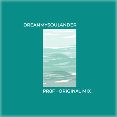 Dreammysoulander - Pr8f (original Mix)