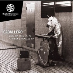 Caballero - Wake Up This Is Not A Dream (mexCalito Remix) [Digital Diamonds] FREE DOWNLOAD