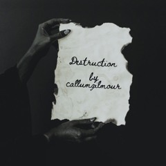 Destruction -(Callum Gilmour)