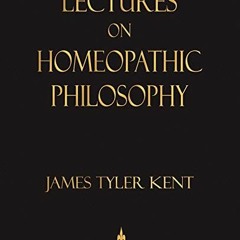 Open PDF Lectures on Homeopathic Philosophy by  James Tyler Kent &  Julia C. Loos