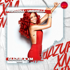 Rihanna - Umbrella (Glazur & XM Remix)