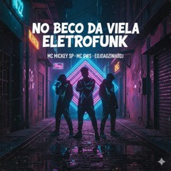 NO BECO DA VIELA ELETROFUNK ( MC MICKEY SP MC GWS EOJOAOZINHODJ)(MP3_160K).mp3