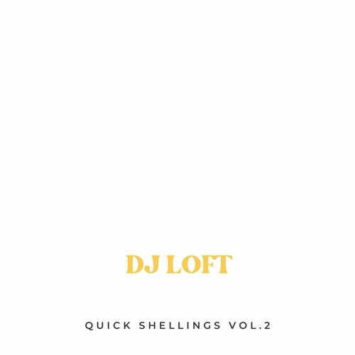 DJ LOFT QUICK SHELLINGS VOL. 2