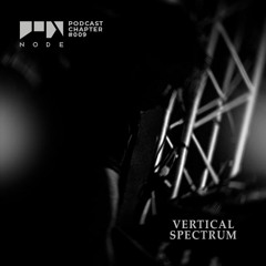 NODE Podcast Chapter #009 | Vertical Spectrum