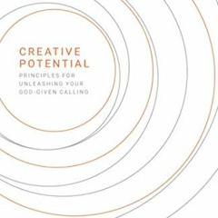GET EBOOK 🖋️ CREATIVE POTENTIAL: Principles for Unleashing Your God-Given Calling by