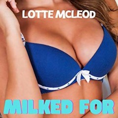 [View] [KINDLE PDF EBOOK EPUB] Milked for Stepdaddy by  Lotte McLeod 🗸
