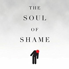 Get PDF 🗂️ The Soul of Shame: Retelling the Stories We Believe About Ourselves by  C