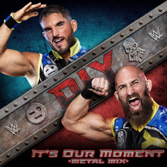 DIY – It's Our Moment (Metal Mix) [Entrance Theme]