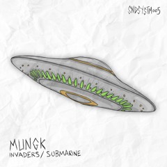 MUNGK - INVADERS / SUBMARINE [OUT NOW]