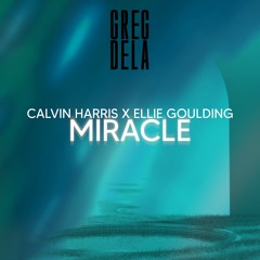 Calvin Harris & Ellie Goulding - Miracle (Greg Dela Remix) VOCAL MUTED