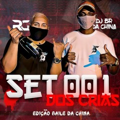 SET DOS CRIAS 001 EDIÇÃO ESPECIAL BAILE DA CHINA DJ RG E DJ BR DA CHINA