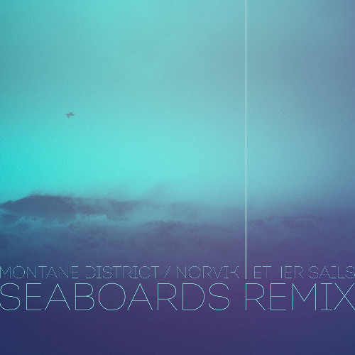 Montane District / Norvik - Ether Sails - Seaboards Remix
