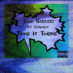 Cashout x Gsm Stevoo - Take It There