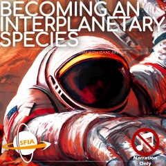 Becoming an Interplanetary Species: First Steps (Narration Only)