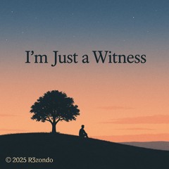 I’m Just a Witness