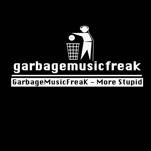 Garbagemusicfreak- More Stupid
