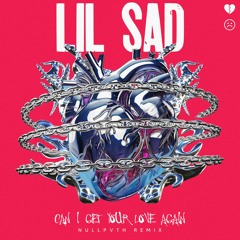 LIL SAD - CAN I GET YOUR LOVE AGAIN (NULLPVTH REMIX)