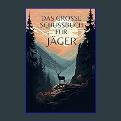[EBOOK] 📕 Das grosse Schussbuch für Jäger: Vergiss nie wieder deine Jagderfolge und Erinnerungen m
