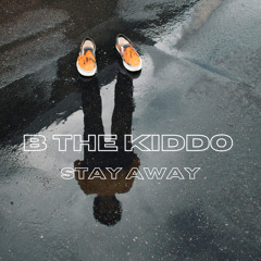 STAY AWAY! - B the Kiddo (prod. EN Beats)