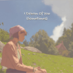 I Dream Of You (Sometimes)