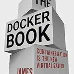 [Read] EPUB 📙 The Docker Book: Containerization is the new virtualization by James T