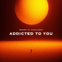 Monartt - Addicted To You (feat. Diana Daian)