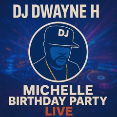 Dwayne H Live Michelle B day (Reggae Dancehall Soca Afrobeat Hip-Hop)(Modern, New & Old School)