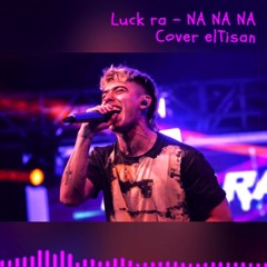 LUCK RA - NA NA NA【COVER】| elTisan |