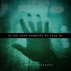 If You Need Someone To Talk To